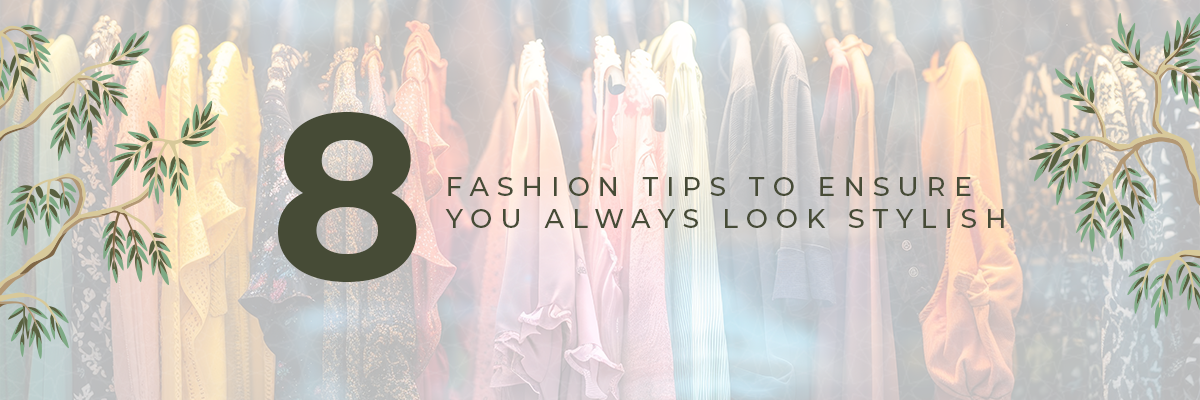 8 Fashion Tips to Ensure You Always Look Stylish